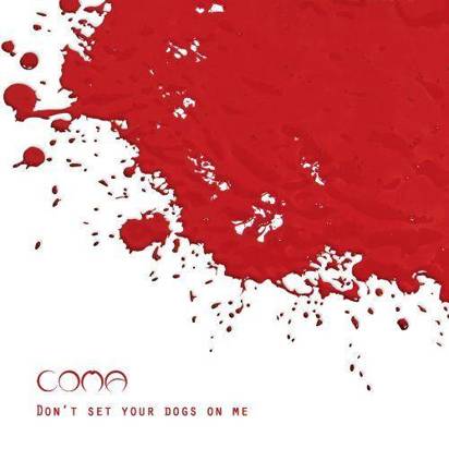 Coma "Don'T Set Your Dogs On Me"